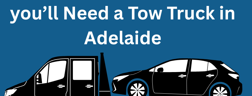 when you need a tow truck in adelaide