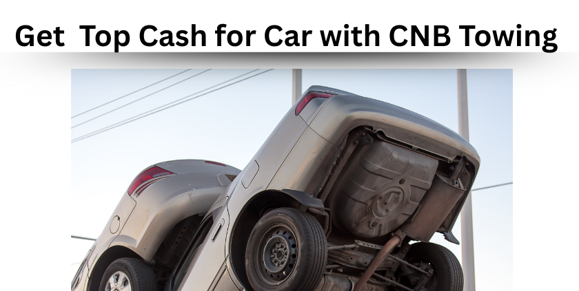 Get Top Cash for Car with CNB Towing (1)
